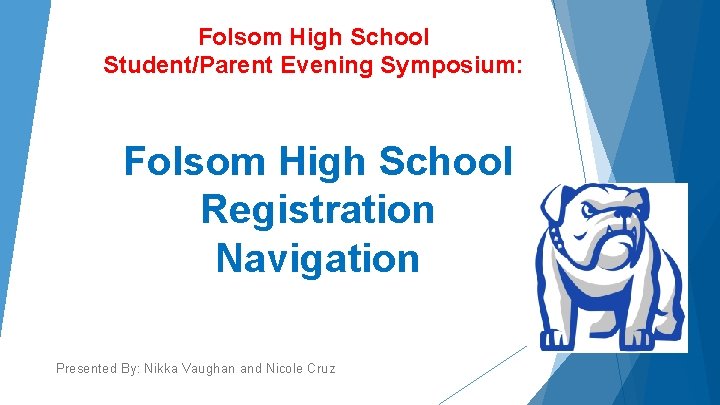 Folsom High School Student/Parent Evening Symposium: Folsom High School Registration Navigation Presented By: Nikka