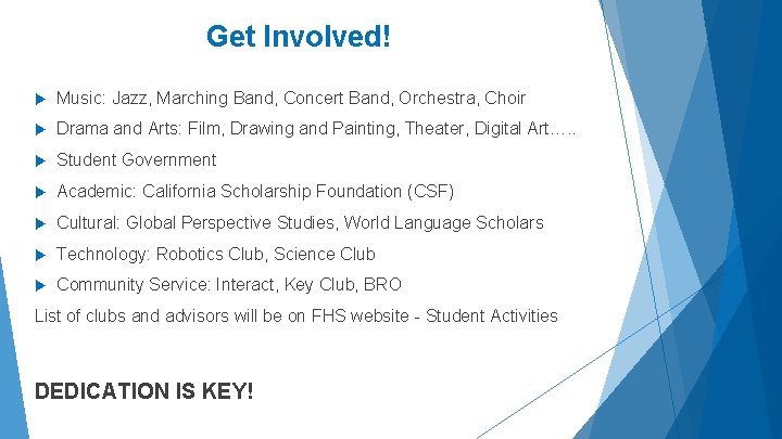 Get Involved! Music: Jazz, Marching Band, Concert Band, Orchestra, Choir Drama and Arts: Film,