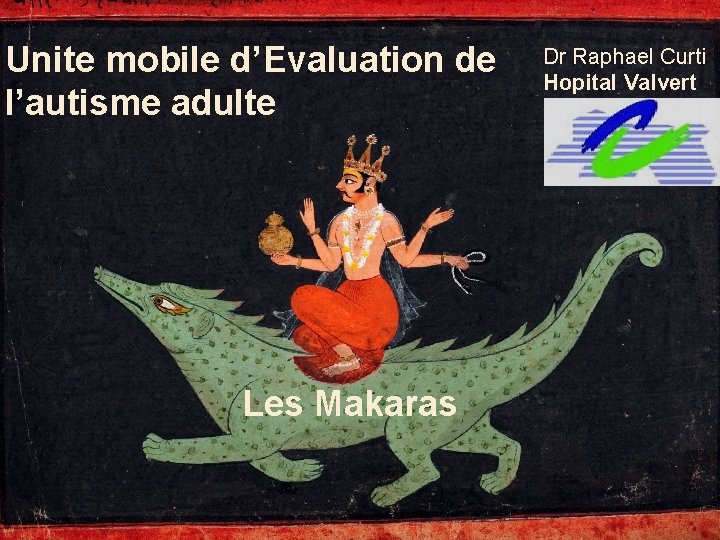 Unite mobile d’Evaluation de l’autisme adulte Les Makaras Dr Raphael Curti Hopital Valvert 