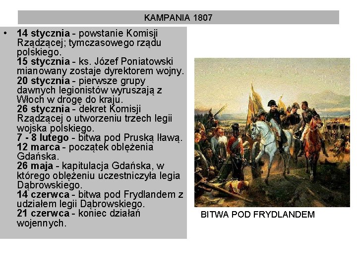 KAMPANIA 1807 • 14 stycznia - powstanie Komisji Rządzącej; tymczasowego rządu polskiego. 15 stycznia