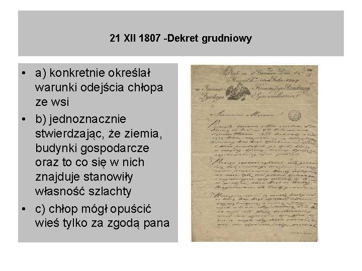 21 XII 1807 -Dekret grudniowy • a) konkretnie określał warunki odejścia chłopa ze wsi