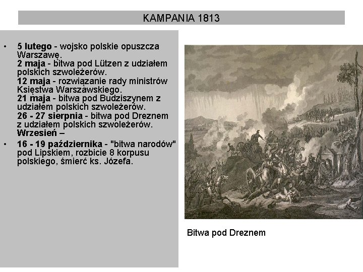 KAMPANIA 1813 • • 5 lutego - wojsko polskie opuszcza Warszawę. 2 maja -