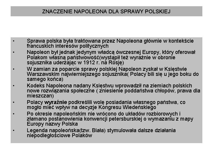 ZNACZENIE NAPOLEONA DLA SPRAWY POLSKIEJ • • Sprawa polska była traktowana przez Napoleona głównie