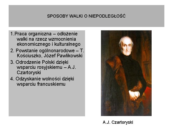 SPOSOBY WALKI O NIEPODLEGŁOŚĆ 1. Praca organiczna – odłożenie walki na rzecz wzmocnienia ekonomicznego