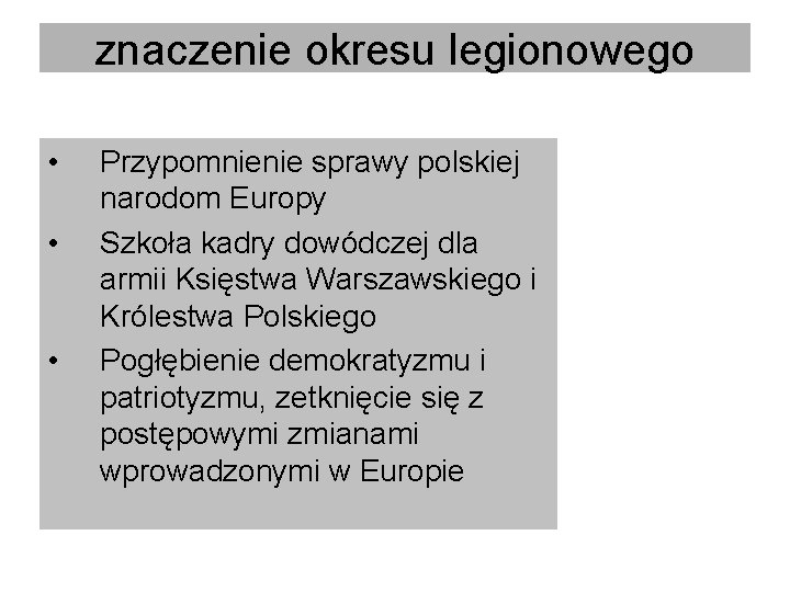 znaczenie okresu legionowego • • • Przypomnienie sprawy polskiej narodom Europy Szkoła kadry dowódczej