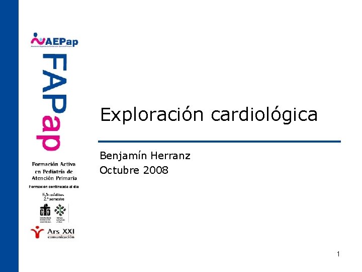 Exploración cardiológica Benjamín Herranz Octubre 2008 1 