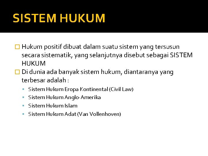 SISTEM HUKUM � Hukum positif dibuat dalam suatu sistem yang tersusun secara sistematik, yang