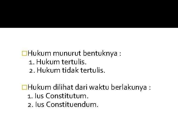 �Hukum munurut bentuknya : 1. Hukum tertulis. 2. Hukum tidak tertulis. �Hukum dilihat dari