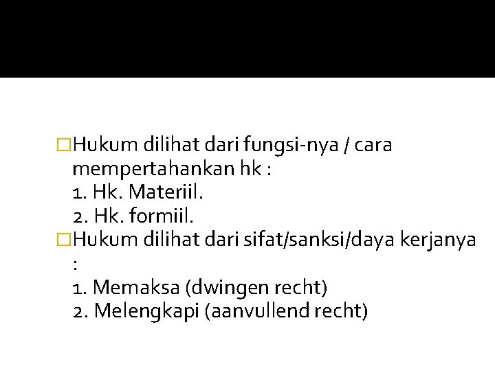 �Hukum dilihat dari fungsi-nya / cara mempertahankan hk : 1. Hk. Materiil. 2. Hk.