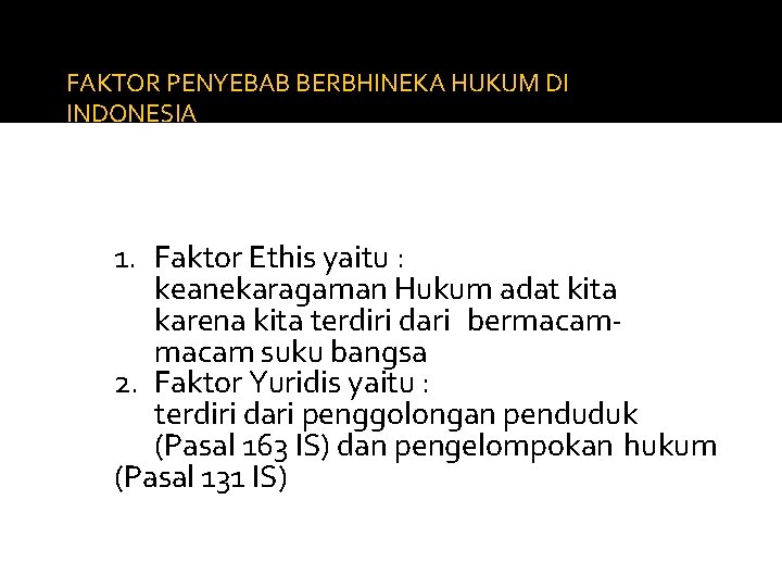 FAKTOR PENYEBAB BERBHINEKA HUKUM DI INDONESIA 1. Faktor Ethis yaitu : keanekaragaman Hukum adat