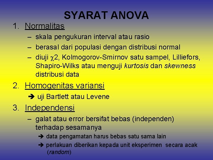 SYARAT ANOVA 1. Normalitas – skala pengukuran interval atau rasio – berasal dari populasi