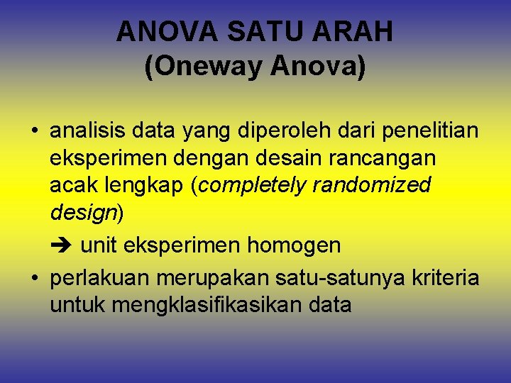 ANOVA SATU ARAH (Oneway Anova) • analisis data yang diperoleh dari penelitian eksperimen dengan