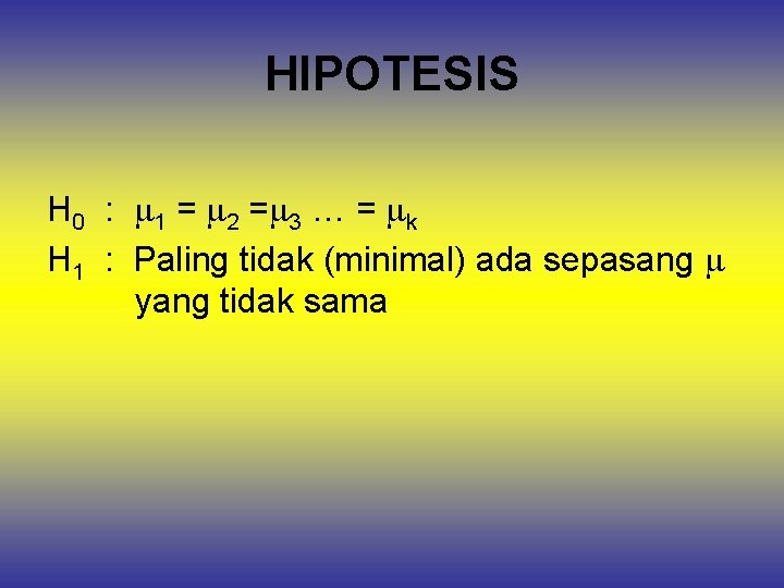 HIPOTESIS H 0 : 1 = 2 = 3 … = k H 1