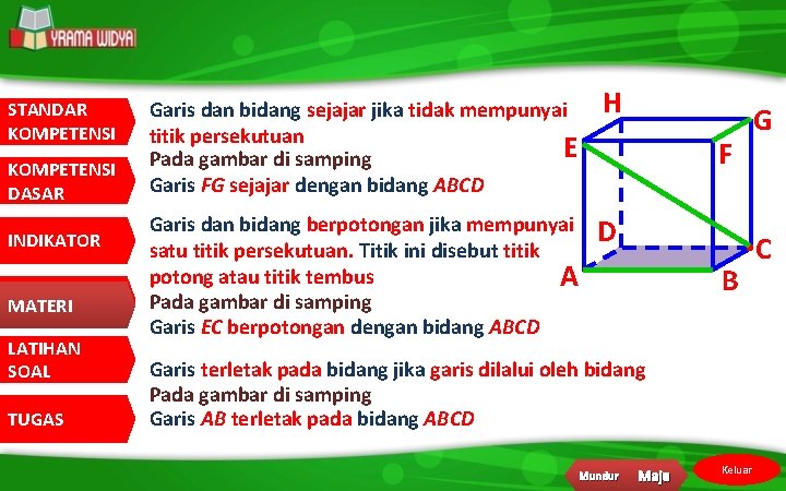 STANDAR KOMPETENSI DASAR INDIKATOR MATERI LATIHAN SOAL TUGAS Garis dan bidang sejajar jika tidak