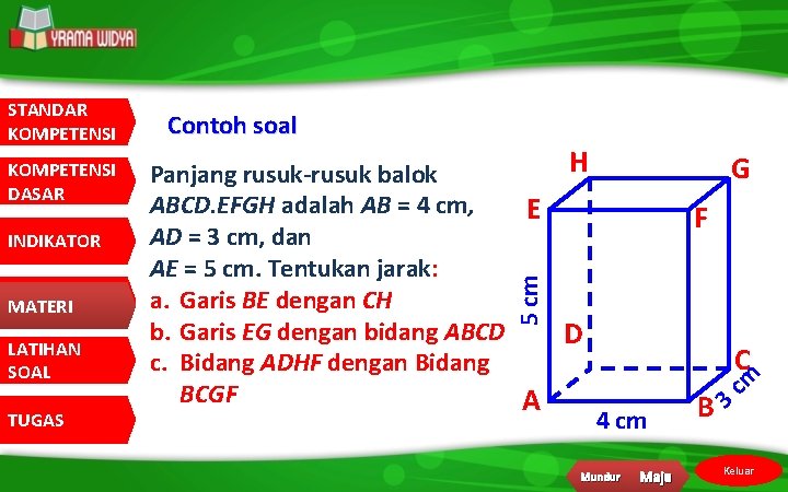 KOMPETENSI DASAR INDIKATOR MATERI LATIHAN SOAL TUGAS Contoh soal H Panjang rusuk-rusuk balok ABCD.