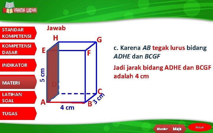 Jawab STANDAR KOMPETENSI INDIKATOR MATERI LATIHAN SOAL TUGAS G E 5 cm KOMPETENSI DASAR