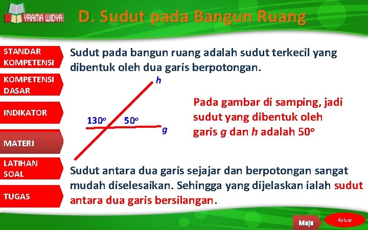 D. Sudut pada Bangun Ruang STANDAR KOMPETENSI DASAR INDIKATOR MATERI LATIHAN SOAL TUGAS Sudut