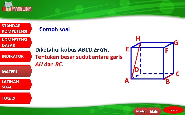 STANDAR KOMPETENSI DASAR INDIKATOR MATERI LATIHAN SOAL Contoh soal H E Diketahui kubus ABCD.