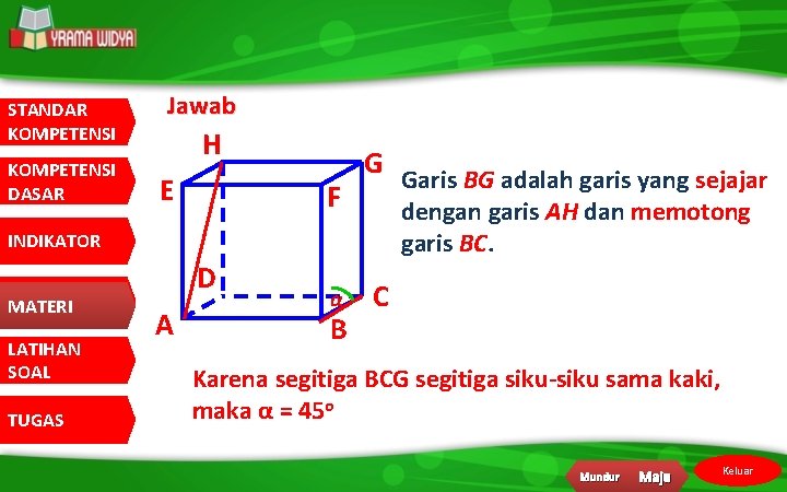 STANDAR KOMPETENSI DASAR Jawab H E F G INDIKATOR MATERI LATIHAN SOAL TUGAS D