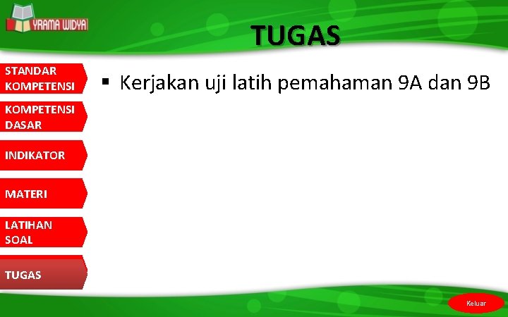 TUGAS STANDAR KOMPETENSI § Kerjakan uji latih pemahaman 9 A dan 9 B KOMPETENSI