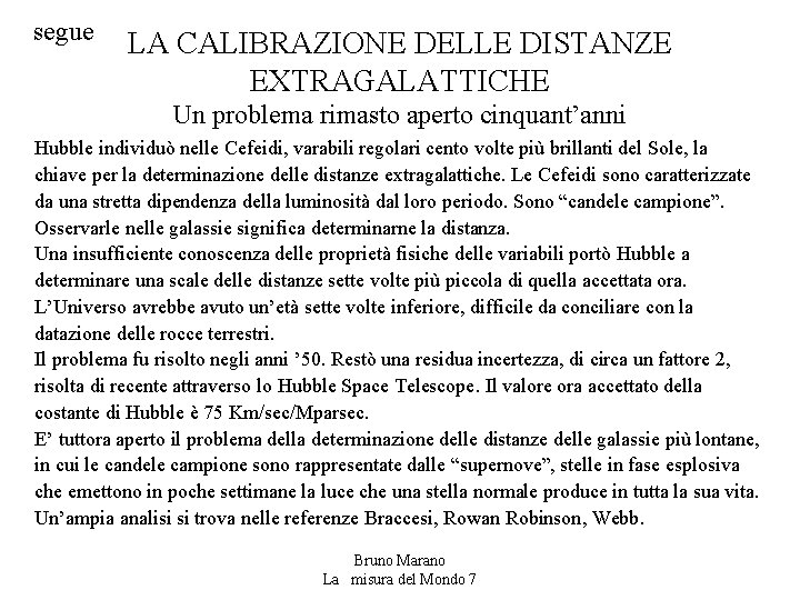 segue LA CALIBRAZIONE DELLE DISTANZE EXTRAGALATTICHE Un problema rimasto aperto cinquant’anni Hubble individuò nelle