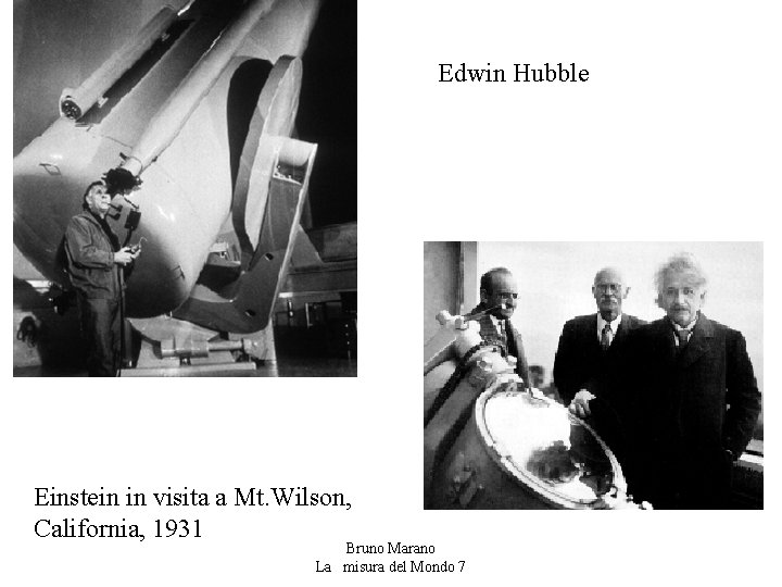 Edwin Hubble Einstein in visita a Mt. Wilson, California, 1931 Bruno Marano La misura Edwin Hubble Einstein in visita a Mt. Wilson, California, 1931 Bruno Marano La misura