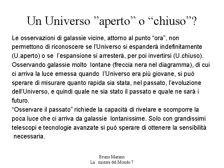 Un Universo ”aperto” o “chiuso”? Le osservazioni di galassie vicine, attorno al punto “ora”,