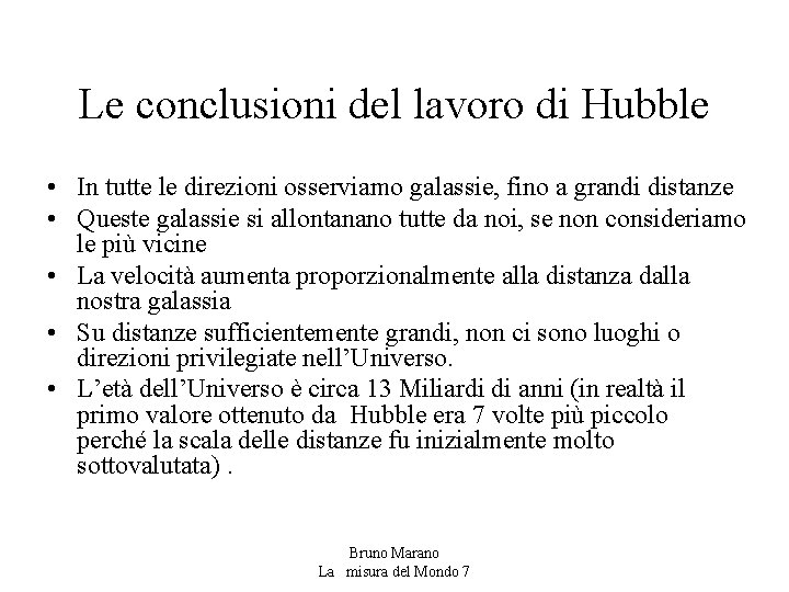 Le conclusioni del lavoro di Hubble • In tutte le direzioni osserviamo galassie, fino Le conclusioni del lavoro di Hubble • In tutte le direzioni osserviamo galassie, fino