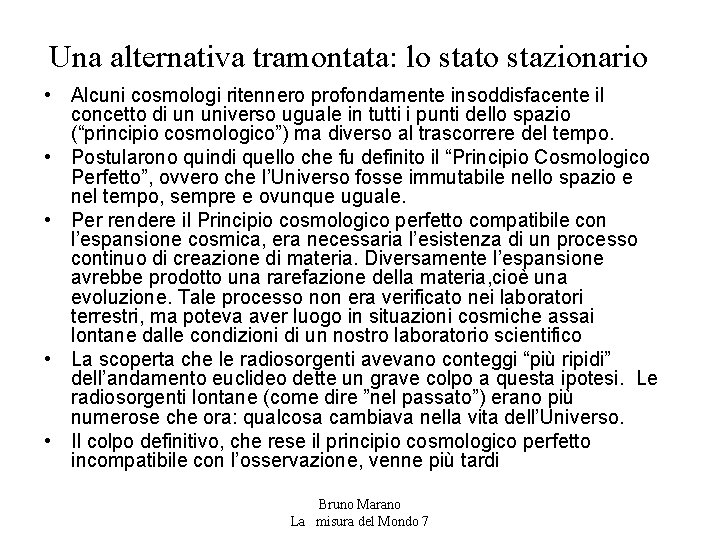 Una alternativa tramontata: lo stato stazionario • Alcuni cosmologi ritennero profondamente insoddisfacente il concetto Una alternativa tramontata: lo stato stazionario • Alcuni cosmologi ritennero profondamente insoddisfacente il concetto