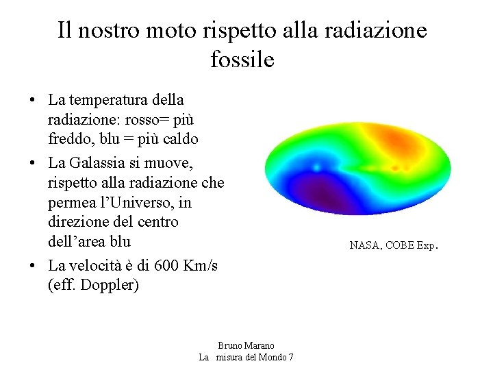 Il nostro moto rispetto alla radiazione fossile • La temperatura della radiazione: rosso= più