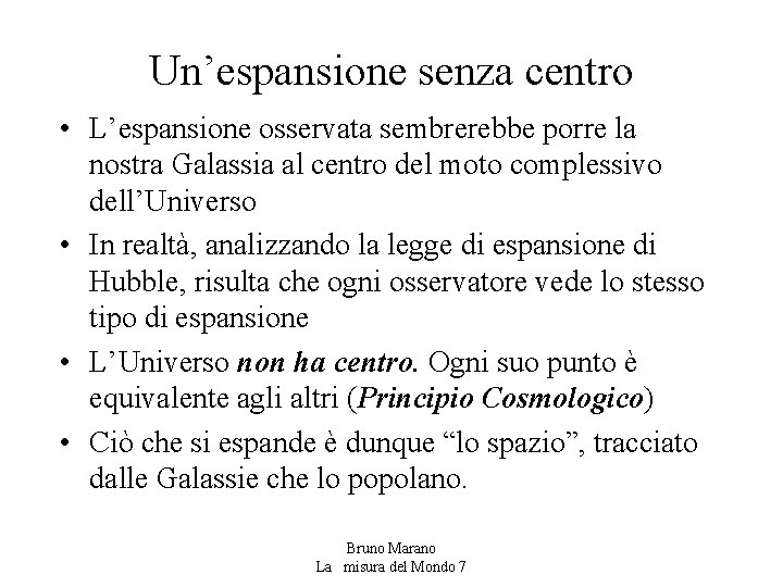 Un’espansione senza centro • L’espansione osservata sembrerebbe porre la nostra Galassia al centro del Un’espansione senza centro • L’espansione osservata sembrerebbe porre la nostra Galassia al centro del