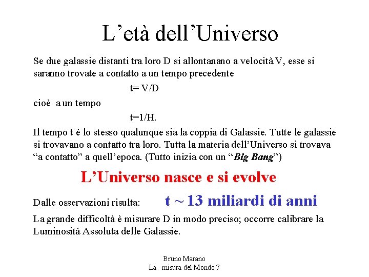 L’età dell’Universo Se due galassie distanti tra loro D si allontanano a velocità V,