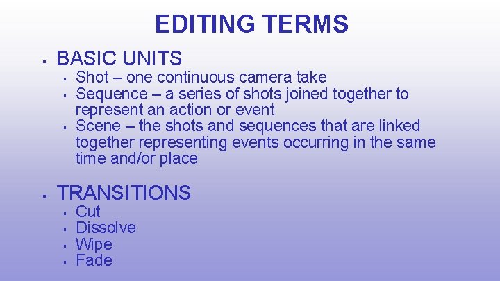 EDITING TERMS BASIC UNITS Shot – one continuous camera take Sequence – a series
