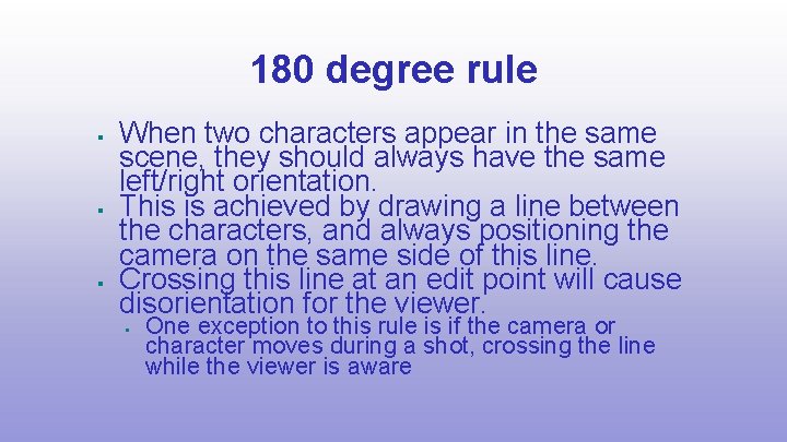 180 degree rule When two characters appear in the same scene, they should always