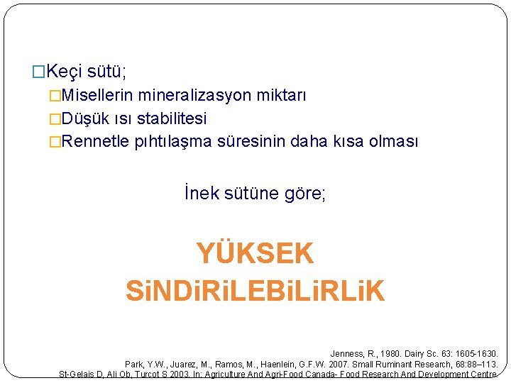 �Keçi sütü; �Misellerin mineralizasyon miktarı �Düşük ısı stabilitesi �Rennetle pıhtılaşma süresinin daha kısa olması �Keçi sütü; �Misellerin mineralizasyon miktarı �Düşük ısı stabilitesi �Rennetle pıhtılaşma süresinin daha kısa olması