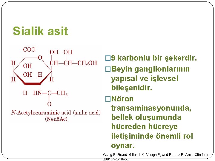 Sialik asit � 9 karbonlu bir şekerdir. �Beyin ganglionlarının yapısal ve işlevsel bileşenidir. �Nöron Sialik asit � 9 karbonlu bir şekerdir. �Beyin ganglionlarının yapısal ve işlevsel bileşenidir. �Nöron
