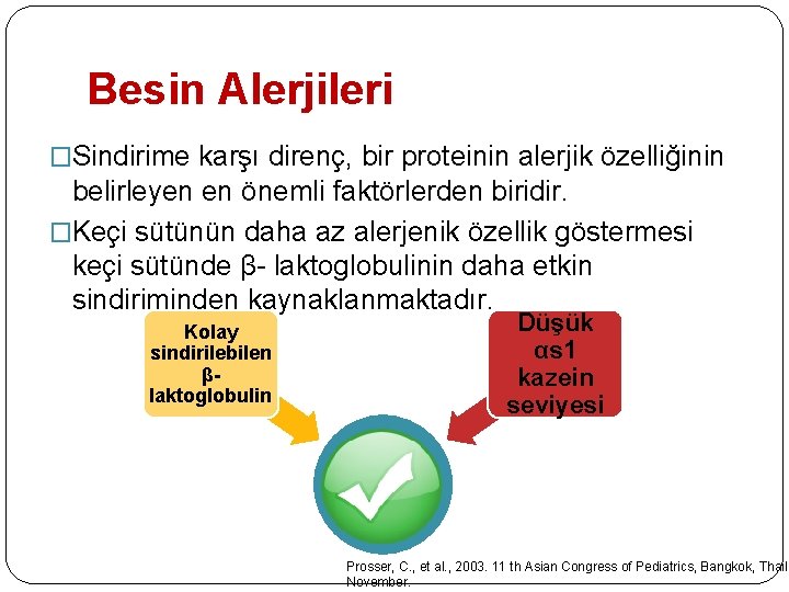 Besin Alerjileri �Sindirime karşı direnç, bir proteinin alerjik özelliğinin belirleyen en önemli faktörlerden biridir. Besin Alerjileri �Sindirime karşı direnç, bir proteinin alerjik özelliğinin belirleyen en önemli faktörlerden biridir.