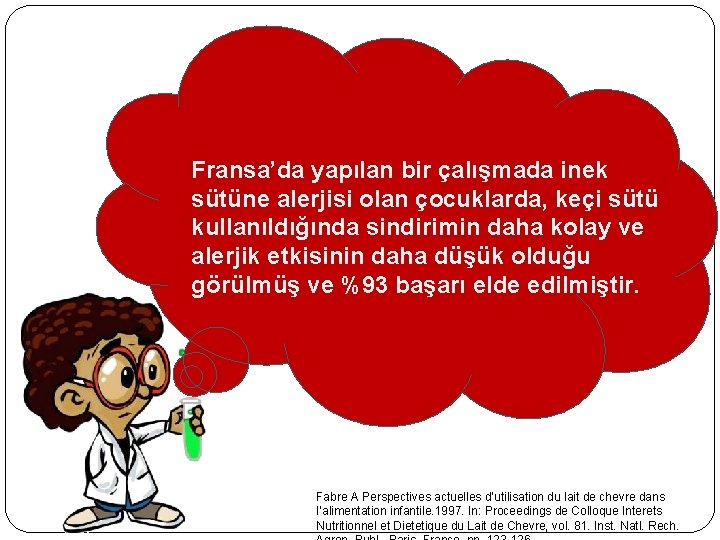 Fransa’da yapılan bir çalışmada inek sütüne alerjisi olan çocuklarda, keçi sütü kullanıldığında sindirimin daha Fransa’da yapılan bir çalışmada inek sütüne alerjisi olan çocuklarda, keçi sütü kullanıldığında sindirimin daha