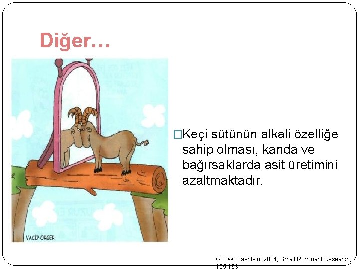 Diğer… �Keçi sütünün alkali özelliğe sahip olması, kanda ve bağırsaklarda asit üretimini azaltmaktadır. G. Diğer… �Keçi sütünün alkali özelliğe sahip olması, kanda ve bağırsaklarda asit üretimini azaltmaktadır. G.