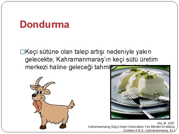 Dondurma �Keçi sütüne olan talep artışı nedeniyle yakın gelecekte, Kahramanmaraş’ın keçi sütü üretim merkezi Dondurma �Keçi sütüne olan talep artışı nedeniyle yakın gelecekte, Kahramanmaraş’ın keçi sütü üretim merkezi