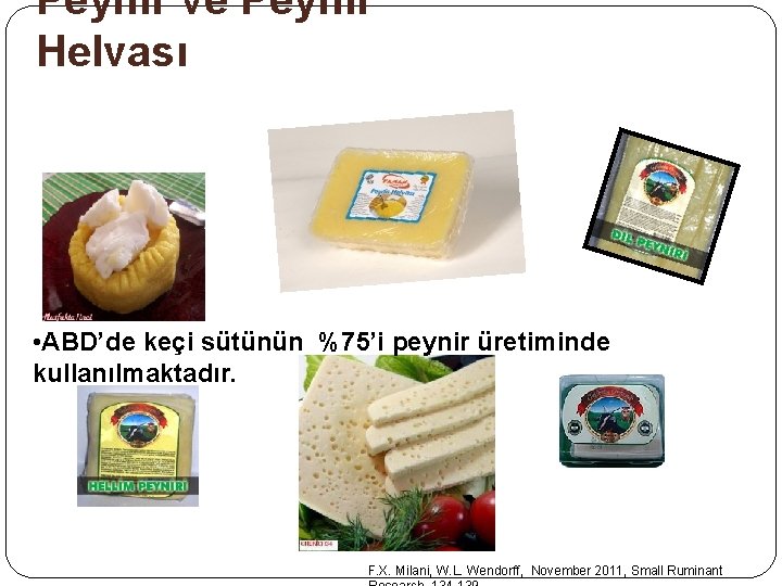 Peynir ve Peynir Helvası • ABD’de keçi sütünün %75’i peynir üretiminde kullanılmaktadır. F. X. Peynir ve Peynir Helvası • ABD’de keçi sütünün %75’i peynir üretiminde kullanılmaktadır. F. X.