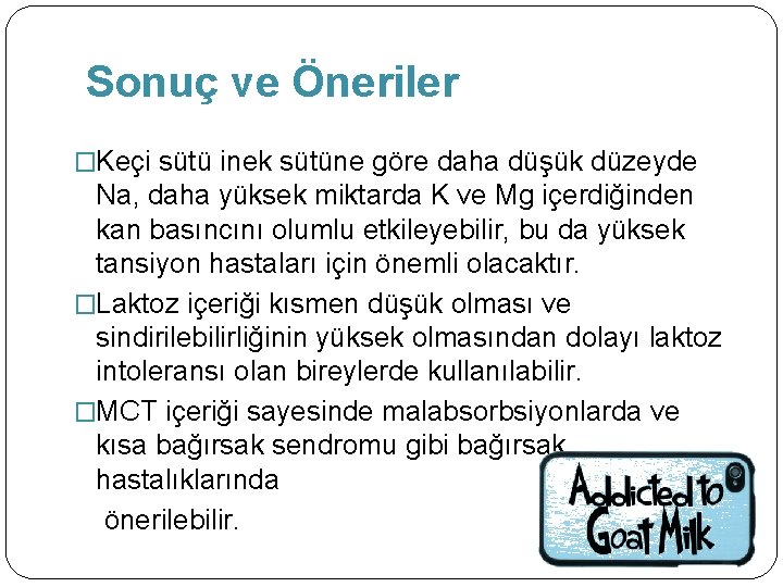 Sonuç ve Öneriler �Keçi sütü inek sütüne göre daha düşük düzeyde Na, daha yüksek Sonuç ve Öneriler �Keçi sütü inek sütüne göre daha düşük düzeyde Na, daha yüksek