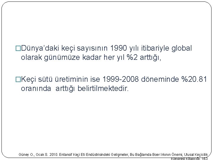 �Dünya’daki keçi sayısının 1990 yılı itibariyle global olarak günümüze kadar her yıl %2 arttığı, �Dünya’daki keçi sayısının 1990 yılı itibariyle global olarak günümüze kadar her yıl %2 arttığı,