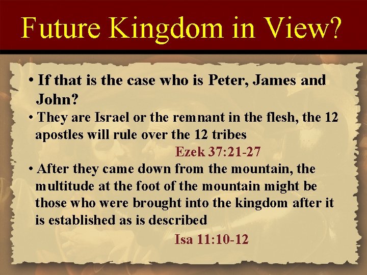 Future Kingdom in View? • If that is the case who is Peter, James