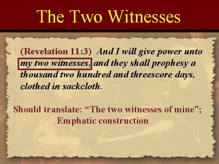 The Two Witnesses (Revelation 11: 3) And I will give power unto my two