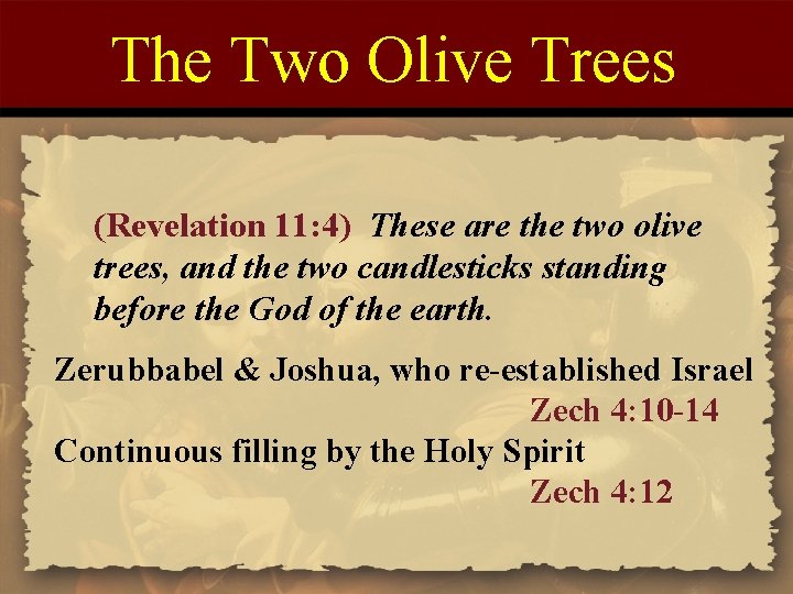 The Two Olive Trees (Revelation 11: 4) These are the two olive trees, and