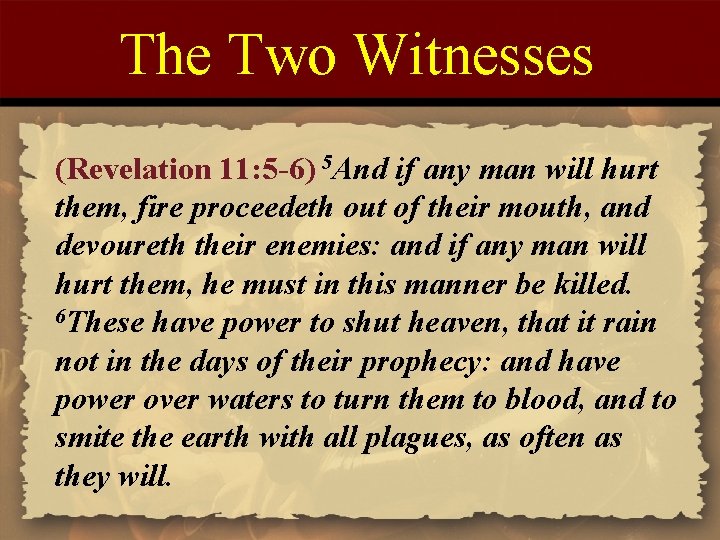 The Two Witnesses (Revelation 11: 5 -6) 5 And if any man will hurt