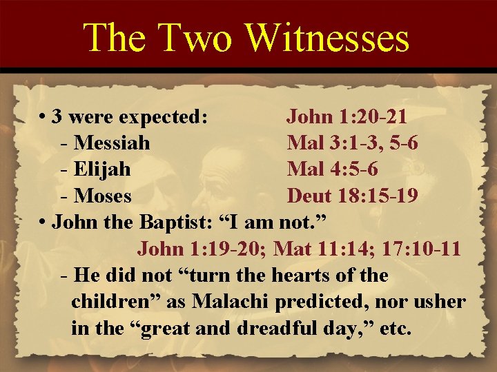 The Two Witnesses • 3 were expected: John 1: 20 -21 - Messiah Mal