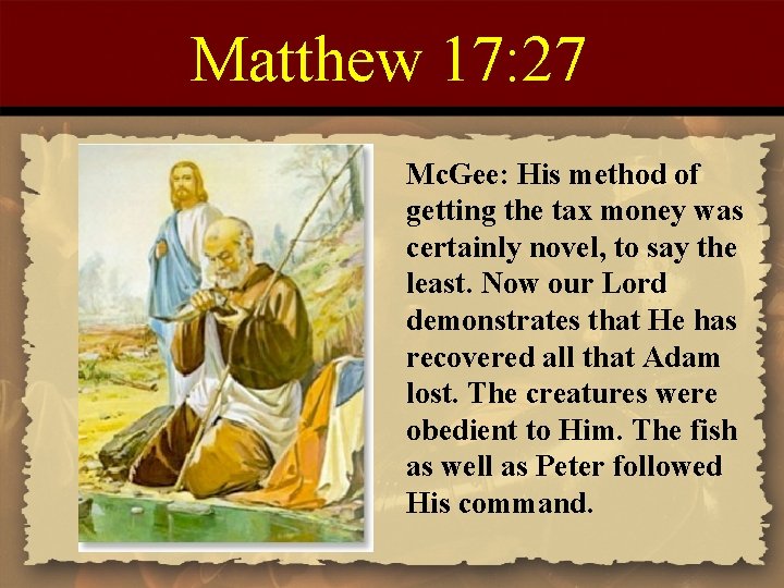 Matthew 17: 27 Mc. Gee: His method of getting the tax money was certainly