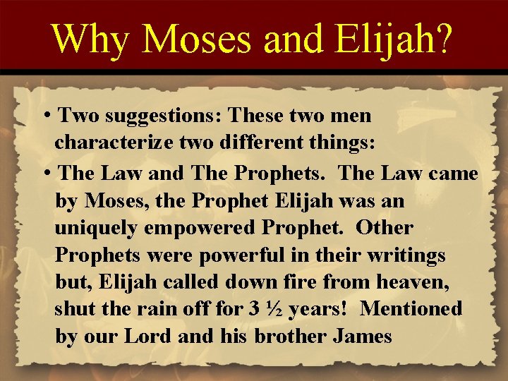 Why Moses and Elijah? • Two suggestions: These two men characterize two different things: